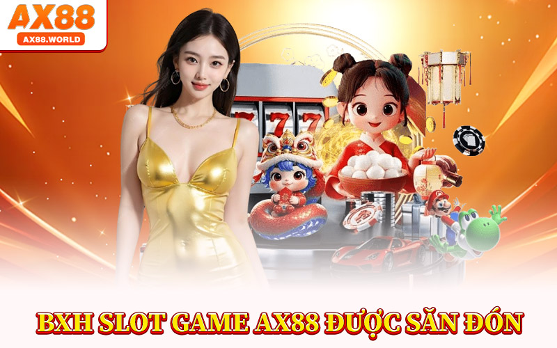 BXH Slot Game AX88 Được Săn Đón