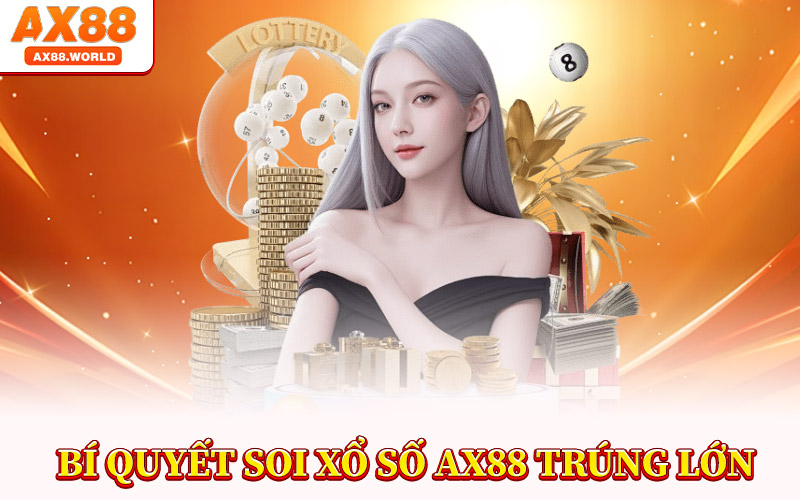 Bí Quyết Soi Xổ Số AX88 Trúng Lớn