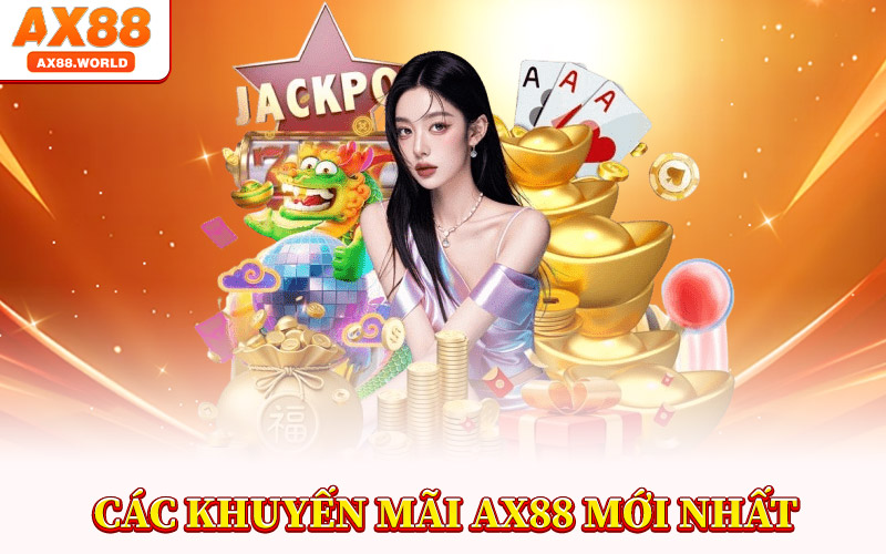 Khuyến Mãi AX88 – Bùng Nổ Ưu Đãi Siêu Hấp Dẫn Năm 2025 2 Các Khuyến Mãi AX88 Mới Nhất