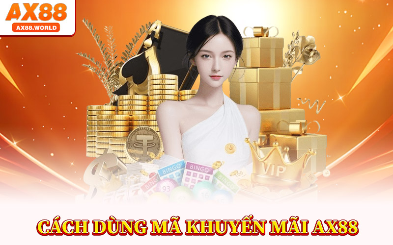 Khuyến Mãi AX88 – Bùng Nổ Ưu Đãi Siêu Hấp Dẫn Năm 2025 3 Cách Dùng Mã Khuyến Mãi AX88