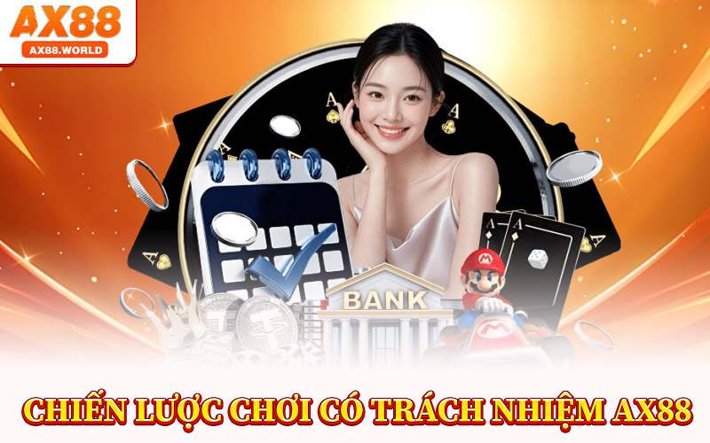 Chơi Có Trách Nhiệm AX88 – Tận Hưởng Giải Trí Lành Mạnh 4 Chiến Lược Chơi Có Trách Nhiệm AX88