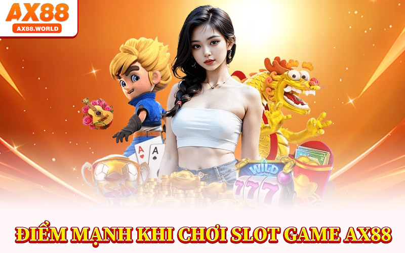 Điểm Mạnh Khi Chơi Slot Game AX88