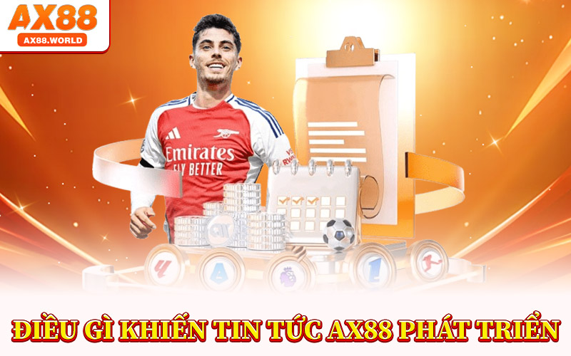 Điều Gì Khiến Tin Tức AX88 Phát Triển
