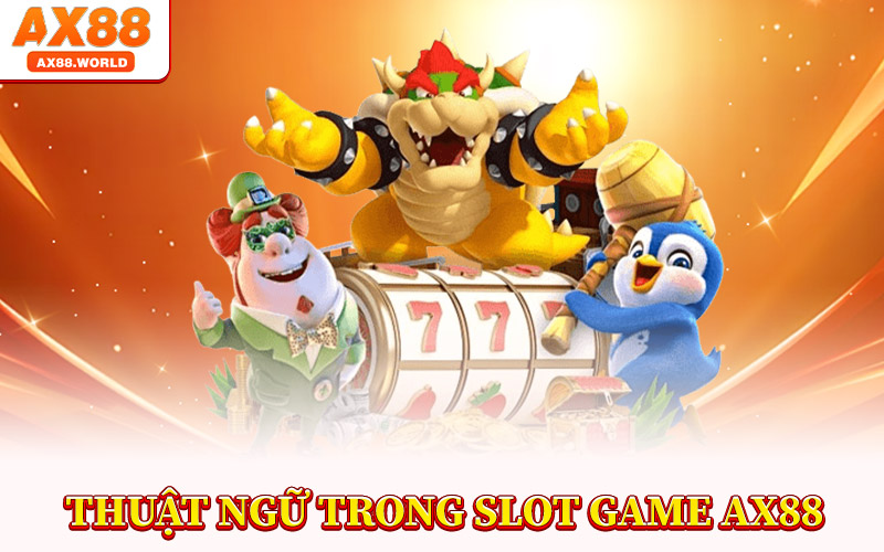 Giải Mã Thuật Ngữ Trong Slot Game AX88