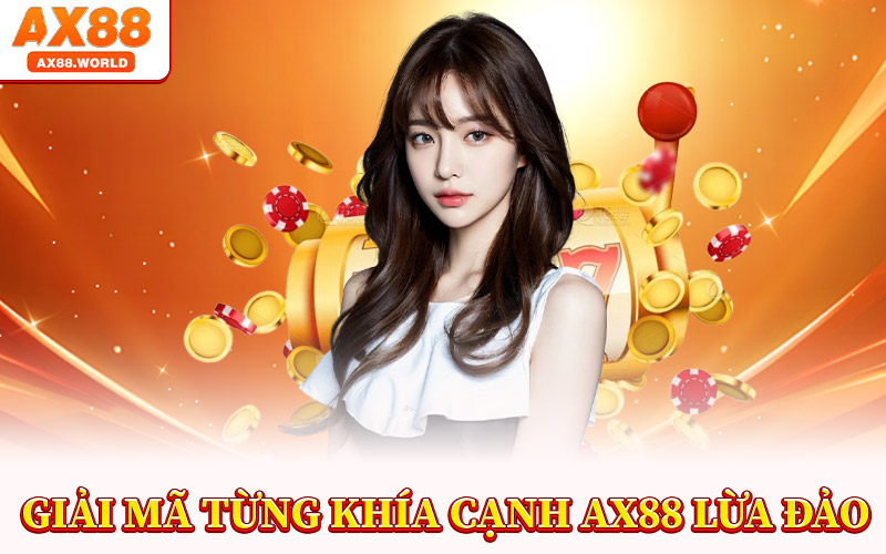 AX88 Lừa Đảo – Sự Thật Đằng Sau Tin Đồn Về Nhà Cái AX88 4 Giải Mã Từng Khía Cạnh AX88 Lừa Đảo