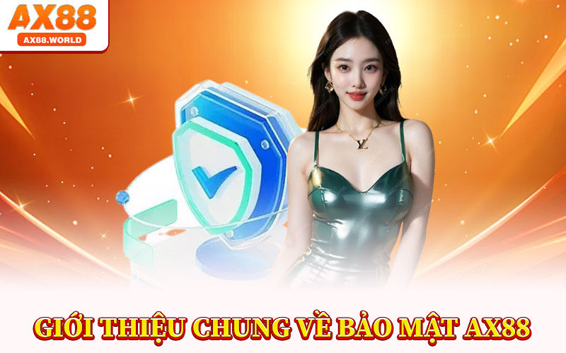 Bảo Mật AX88 – Nơi Mọi Dữ Liệu Hội Viên Được Bảo Vệ Tối Đa 1 Giới Thiệu Chung Về Bảo Mật AX88