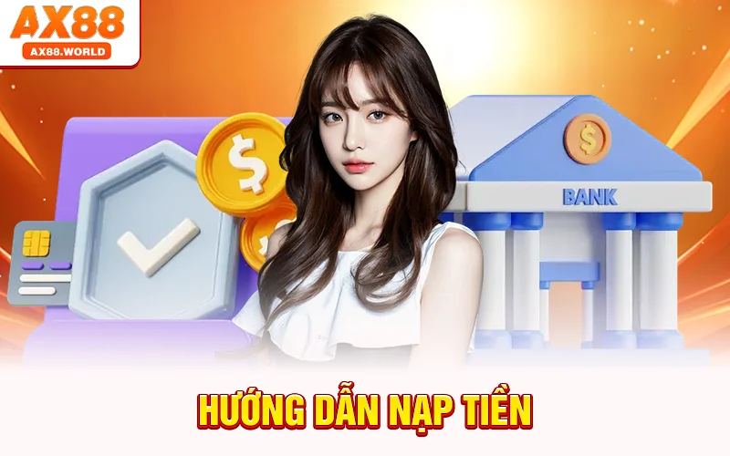 Nạp Tiền AX88 – Tăng Gấp Đôi Niềm Vui Với Ưu Đãi Đặc Biệt 1 Hướng Dẫn Nạp Tiền
