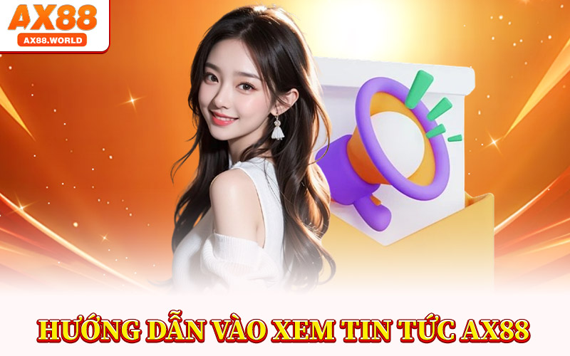 Hướng Dẫn Vào Xem Tin Tức AX88