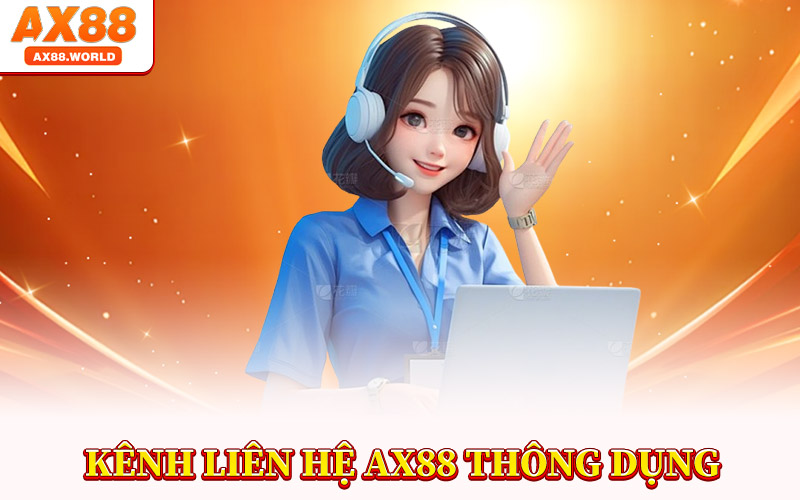 Liên Hệ AX88 – Cầu Nối Giữa Người Chơi Và Nhà Cái Uy Tín 2 Kênh Liên Hệ AX88 Thông Dụng