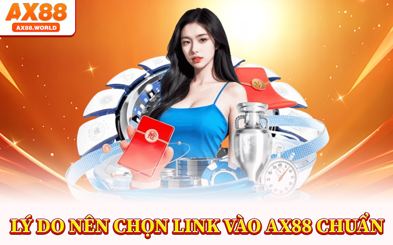 Link Vào AX88 – Đường Dẫn Vào Trang Chủ An Toàn 100% 2 Lý Do Nên Chọn Link Vào AX88 Chuẩn