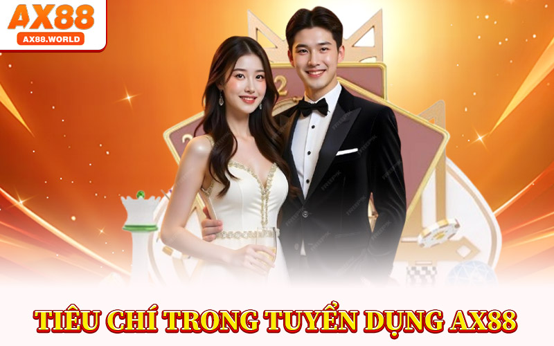 Tuyển Dụng AX88 – Bước Tiến Mới Trong Sự Nghiệp Của Bạn 3 Tiêu Chí Trong Tuyển Dụng AX88