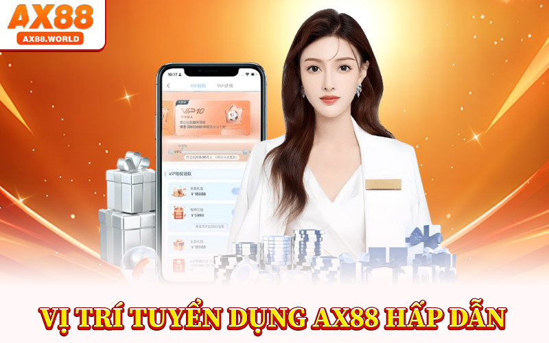 Tuyển Dụng AX88 – Bước Tiến Mới Trong Sự Nghiệp Của Bạn 2 Vị Trí Tuyển Dụng AX88 Hấp Dẫn